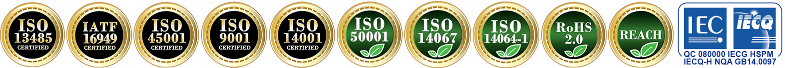 ISO 14067, ISO13485 ISO14001 ISO45001 IATF16949 ISO9001 ROHS REACH IECQ080000 ISO14064-1